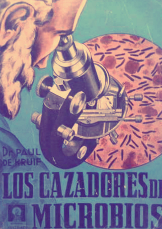 Figure 2: Los Cazadores de Microbios, the Spanish version of The Microbe Hunters by Dr. Paul de Kruif.